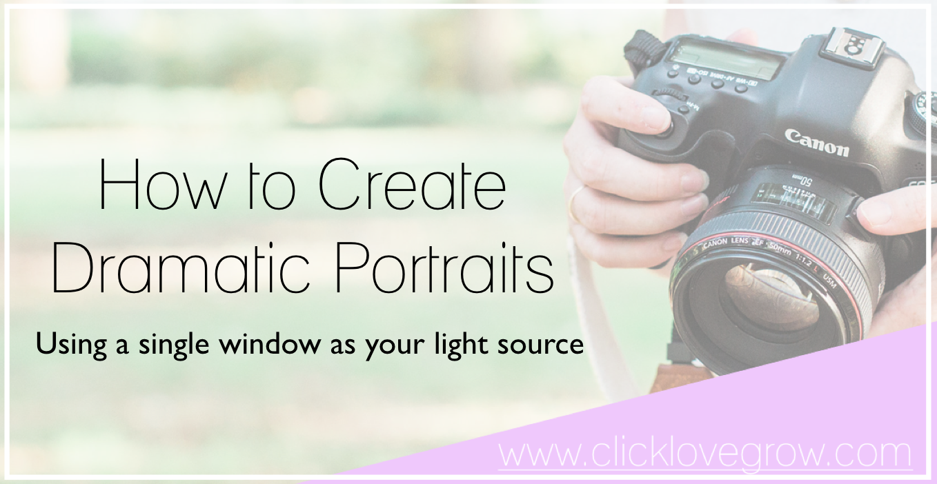 Create Dramatic Portraits With Single Window Light - Click Love Grow